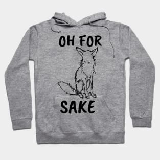 Oh for Fox Sake. Joke, Humor, Funny Saying Quote, Fun Phrase Hoodie